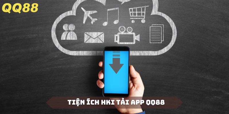 Hội viên sẽ nhận được những lợi ích thiết thực khi tải app QQ88